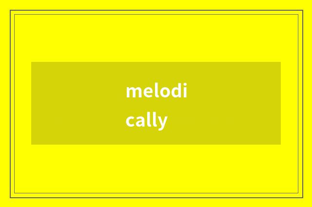 melodically