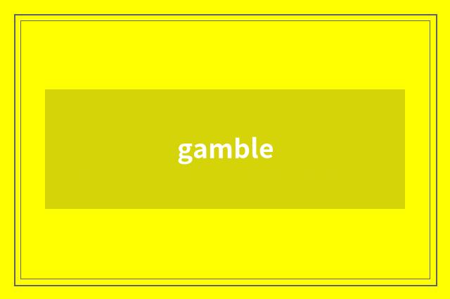 gamble
