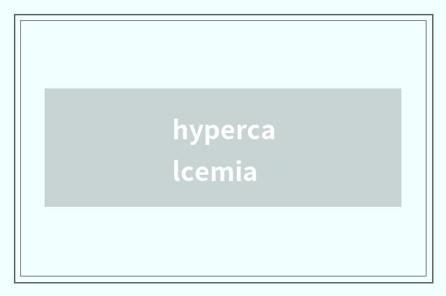 hypercalcemia