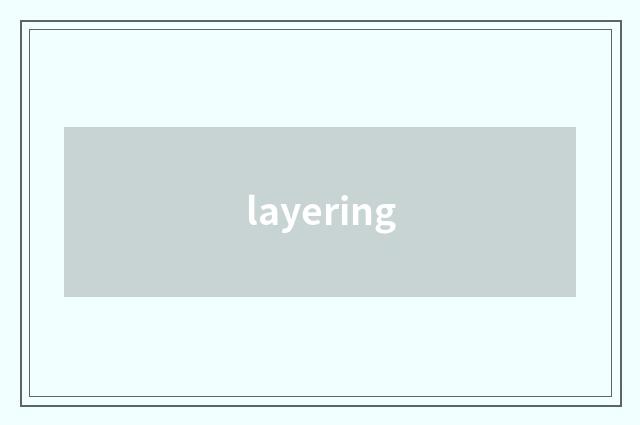 layering