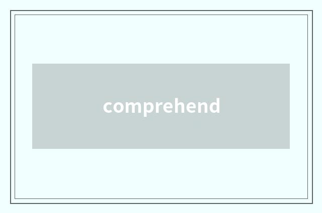 comprehend