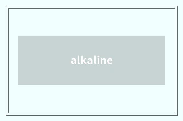 alkaline