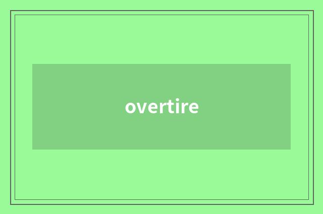 overtire
