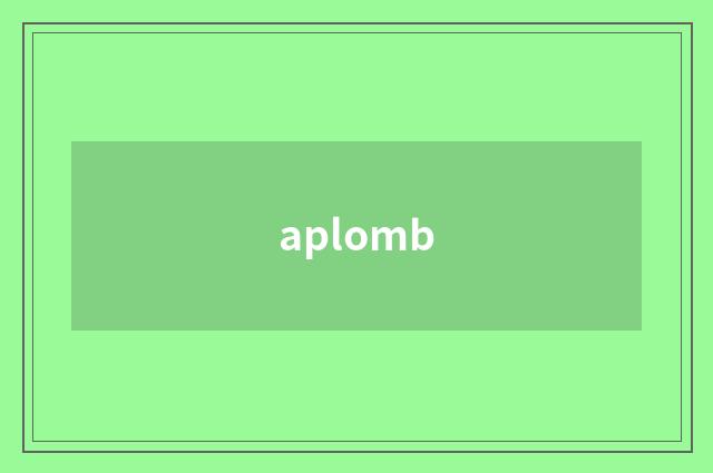 aplomb