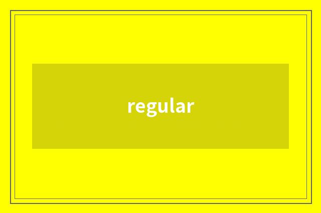 regular
