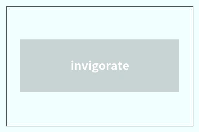 invigorate