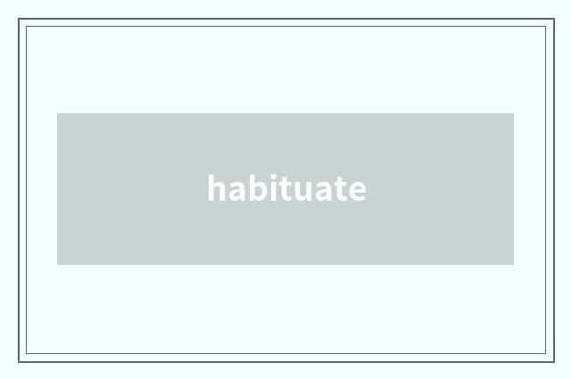 habituate