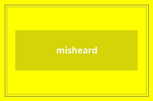 misheard