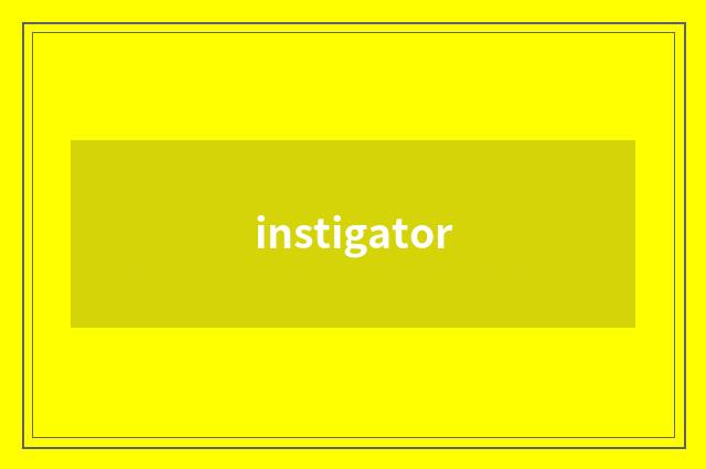 instigator