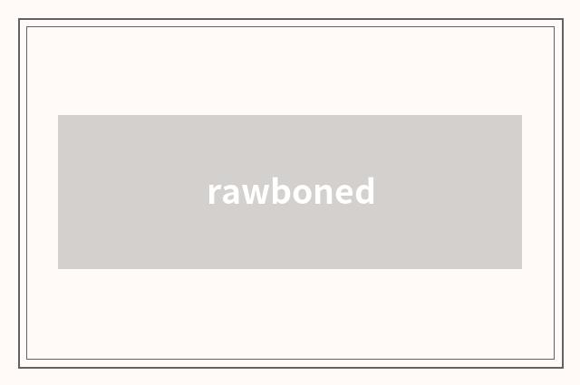 rawboned