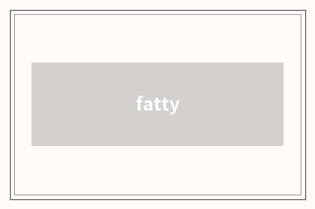fatty