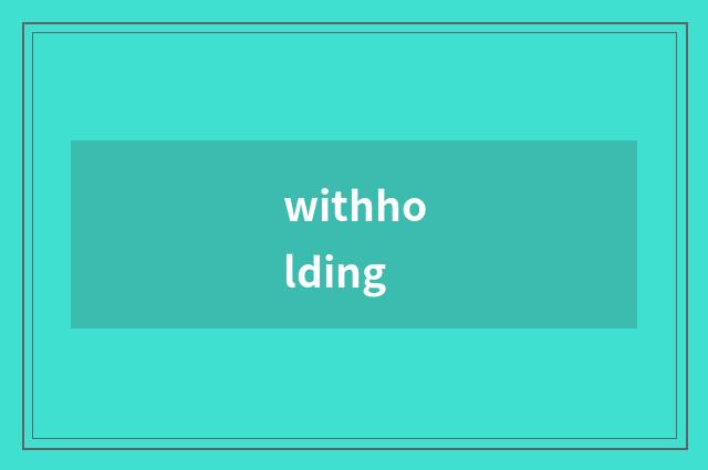 withholding