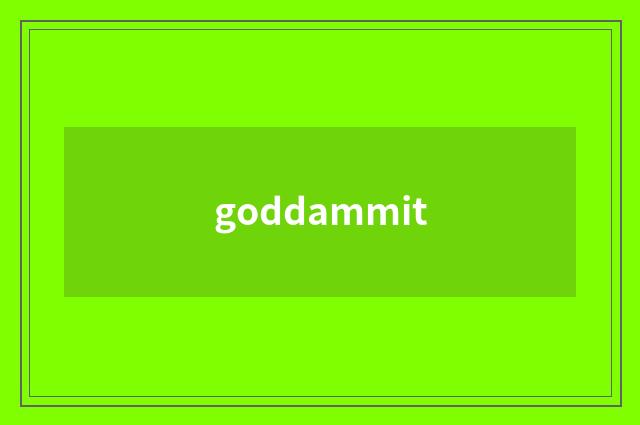 goddammit