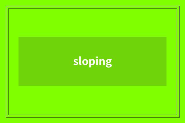 sloping