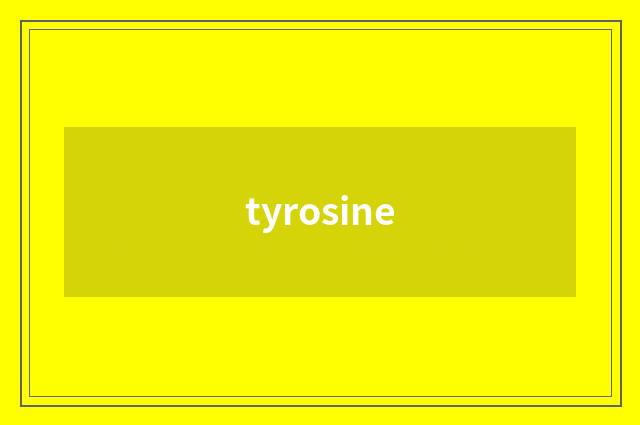 tyrosine