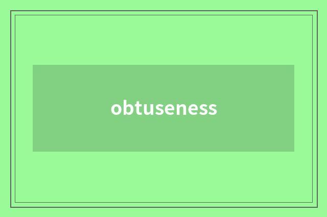 obtuseness