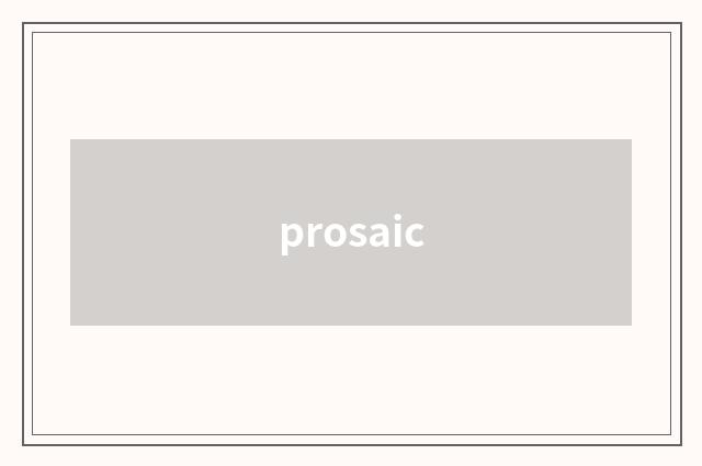 prosaic