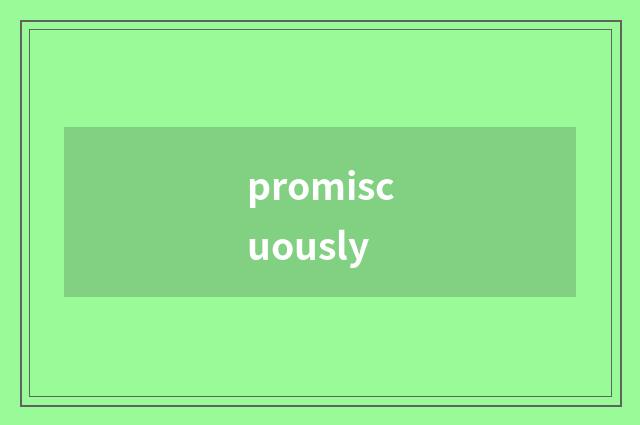promiscuously