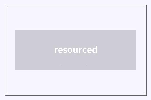 resourced
