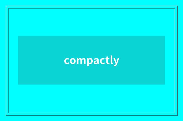 compactly