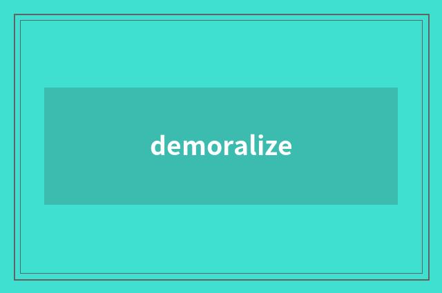 demoralize