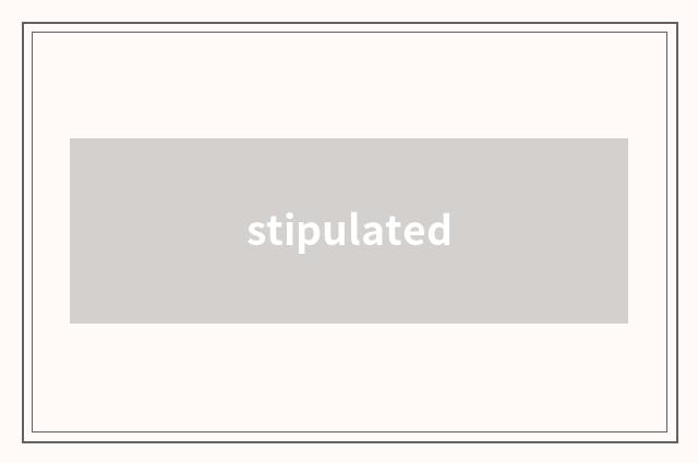 stipulated