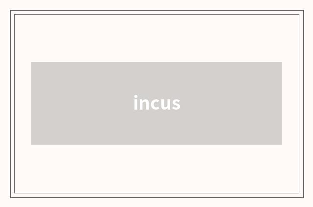 incus