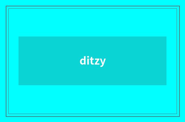 ditzy