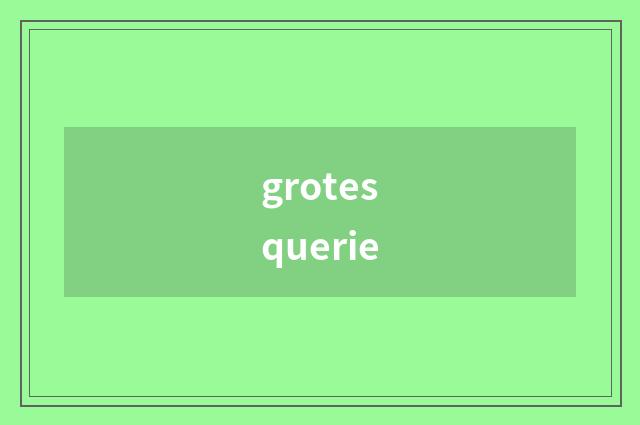 grotesquerie