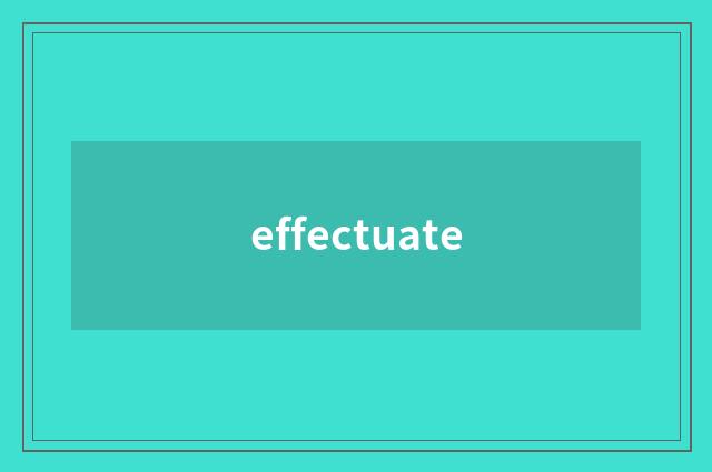 effectuate