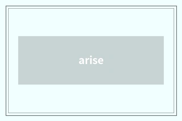 arise