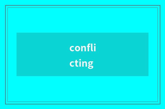 conflicting