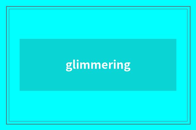 glimmering