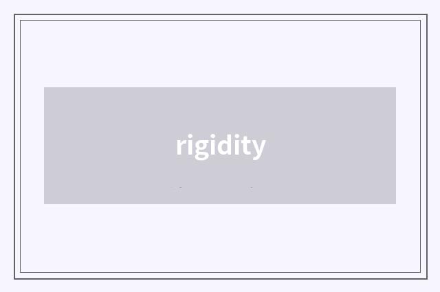 rigidity