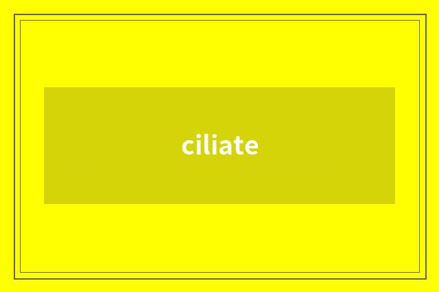ciliate