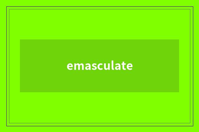 emasculate