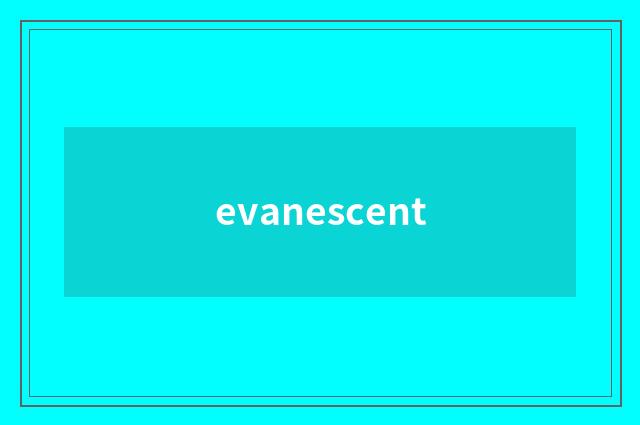 evanescent