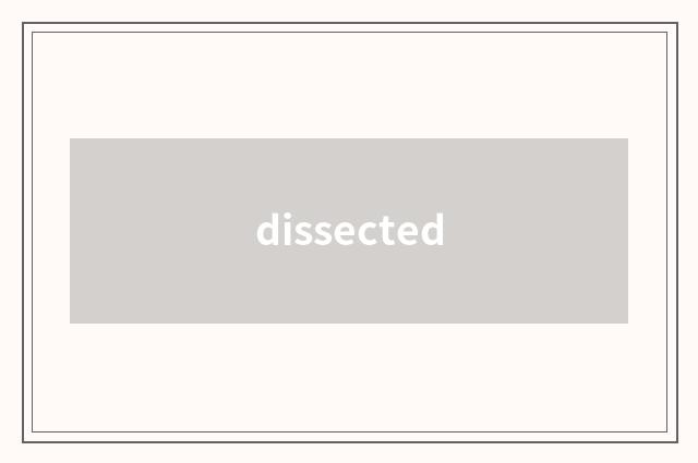 dissected