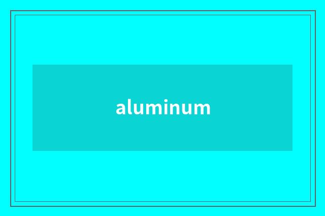 aluminum