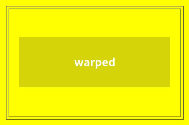 warped