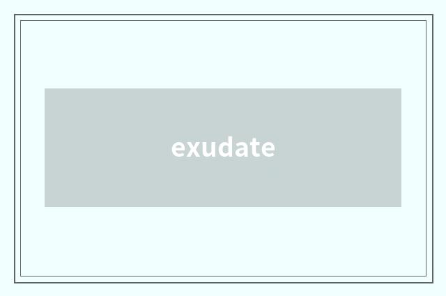 exudate