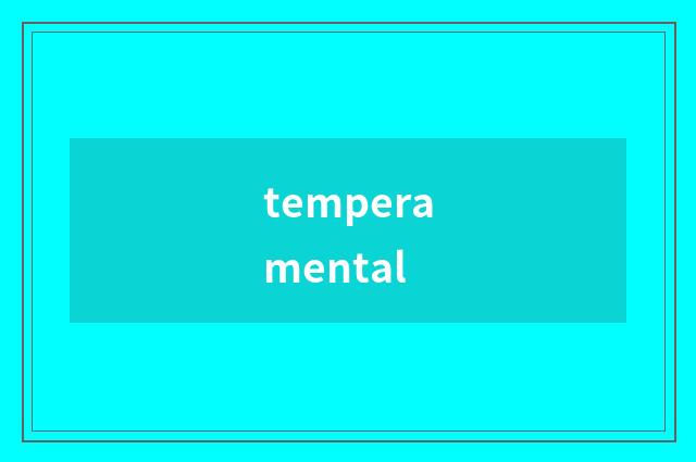 temperamental