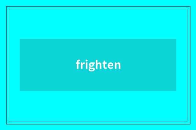 frighten