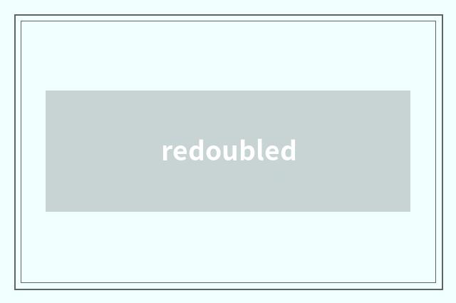 redoubled