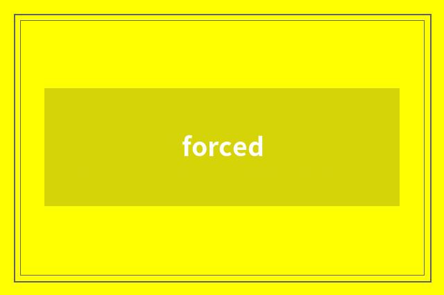 forced