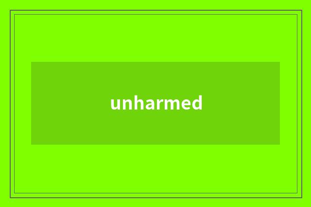 unharmed