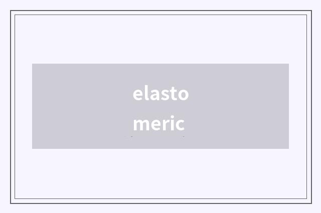 elastomeric