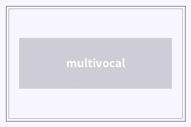 multivocal