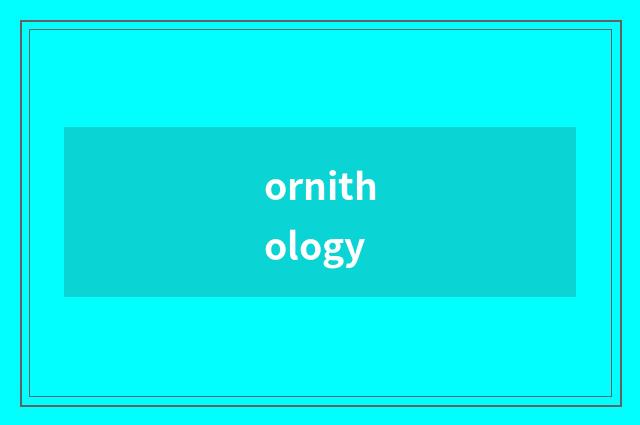 ornithology