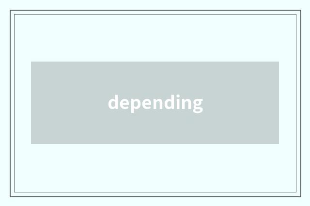 depending